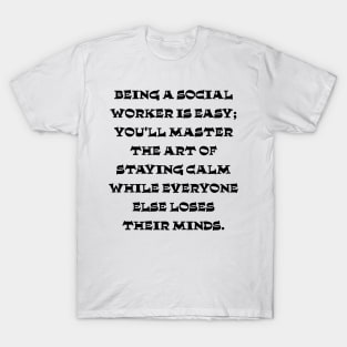 Social workers masters the art of staying calm T-Shirt